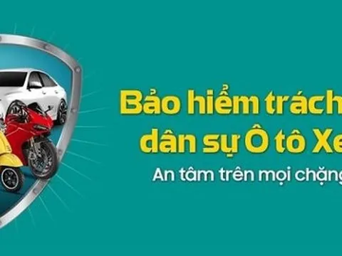 Bảo hiểm bắt buộc trách nhiệm dân sự của chủ xe ô tô, xe máy
