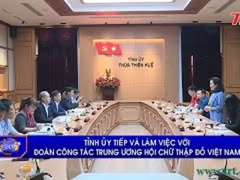 Tỉnh ủy TT Huế tiếp và làm việc với Đoàn công tác Trung ương Hội Chữ thập đỏ Việt Nam