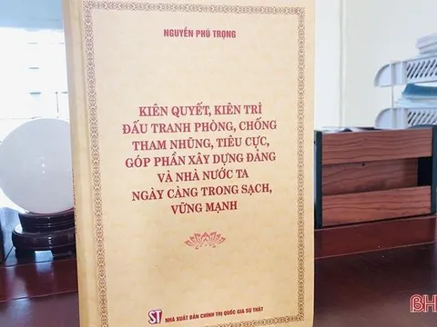 Lan tỏa giá trị cuốn sách của Tổng Bí thư Nguyễn Phú Trọng về phòng, chống tham nhũng