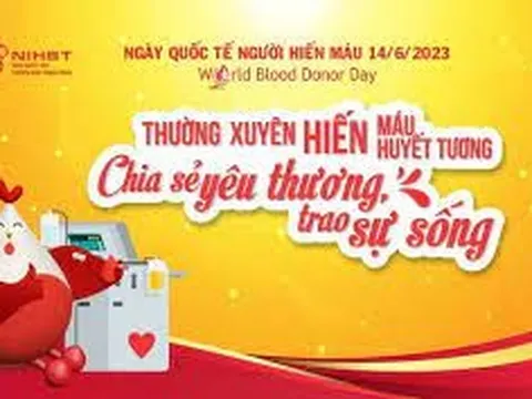 Ngày Quốc tế người hiến máu 14/6: Thường xuyên hiến máu để chia sẻ yêu thương, trao sự sống